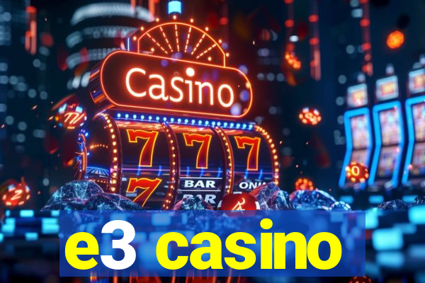 e3 casino